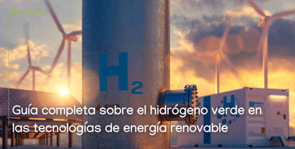 Hidrógeno verde en las tecnologías de energía renovable | Guía Completa